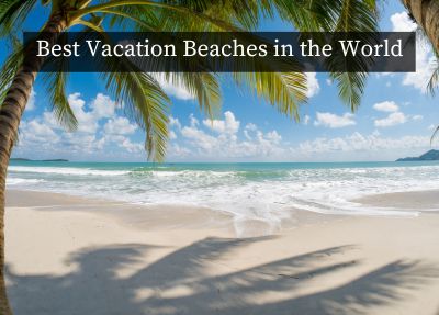 Best Vacation Beaches in the World